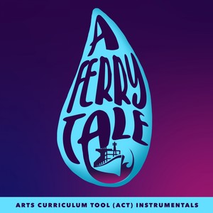 A Ferry Tale Arts Curriculum Tool (Act) Instrumentals