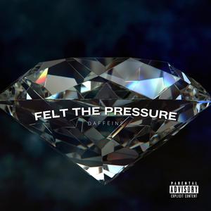 Felt The Pressure (Explicit)