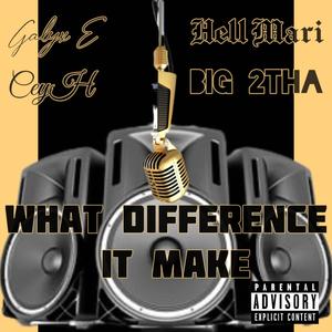 What Difference It Make (feat. Hell Mari, CeyH & Big 2tha) (Explicit)