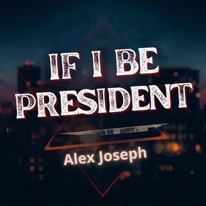 IF I BE PRESIDENT