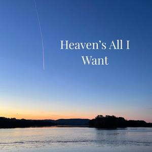 Heaven's all I want