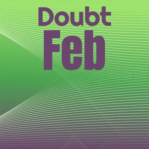 Doubt Feb