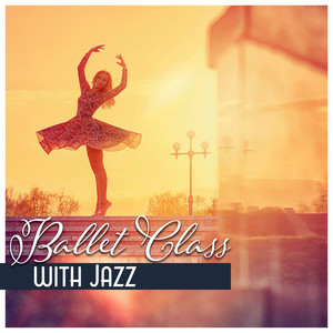 Ballet Class with Jazz – Inspirational Piano Music for Ballet Dance Lessons