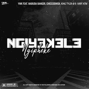 NGIYEKELE NGIPHEKE (feat. CHICCODINSKI, MABUDA BANGER, K-VARY ATM & KING TYLER) (Explicit)