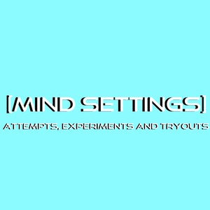 Attempts, Experiments and Tryouts