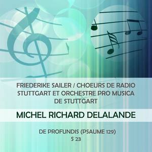 Friederike Sailer / Choeurs de Radio Stuttgart et Orchestre Pro Musica de Stuttgart play: Michel Richard Delalande: De Profundis (Psaume 129) , S 23