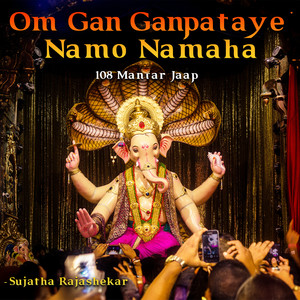 Om Gan Ganpataye Namo Namaha - 108 Mantar Jaap