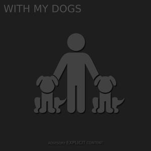 With My Dogs (Explicit)