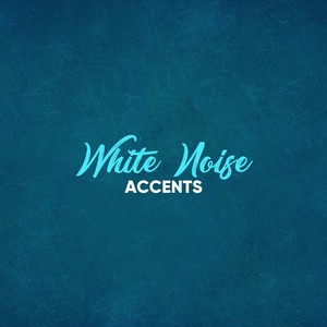 #White Noise Accents