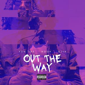 Out The Way (feat. Hook & Dj 1k) [Explicit]