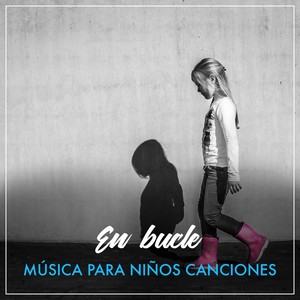 #En bucle Música para niños Canciones