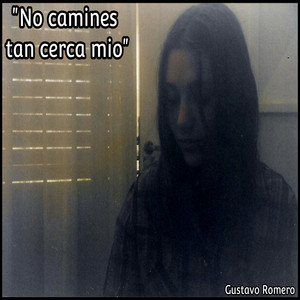 No Camines Tan Cerca Mio