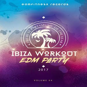 Ibiza Workout EDM Party 2017 Vol. 4