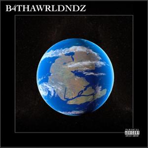 B4THAWRLDNDZ (Explicit)