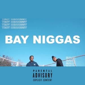 Bay Niggas (feat. Troy Hennessy & Malik) [Explicit]