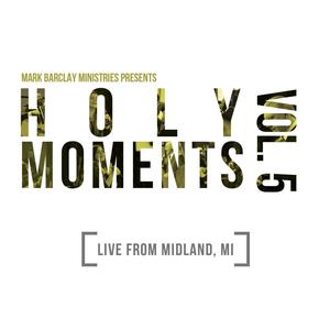Holy Moments Vol. 5 Live From Midland, MI