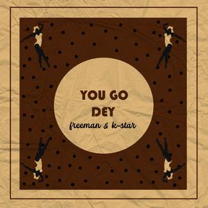 You go dey (feat. K-star)