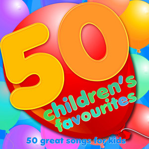 50 Children's Favourites - 50 Great Songs for Kids