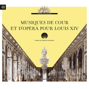 Musiques de cour et d'opéra pour Louis XIV