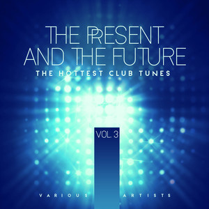 The Present And The Future (The Hottest Club Tunes) , Vol. 3