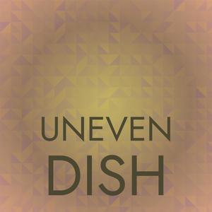 Uneven Dish