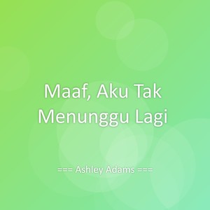 Maaf, Aku Tak Menunggu Lagi