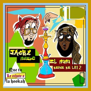 Que Tu Le Echate a la Hookah(feat. Jacky Music)