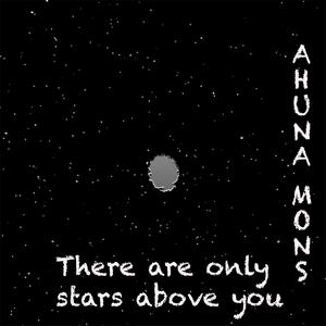 There are only stars above you