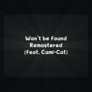 Won't Be Found(feat. Cami-Cat) (Remaster)
