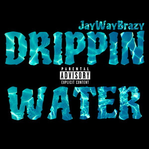 Drippin Water (Explicit)