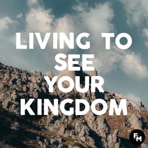 Living to See Your Kingdom (feat. Macy McFadden, Abigail Joy & Joanna Varghese)