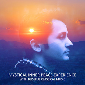 Mystical Inner Peace Experience with Blissful Classical Music