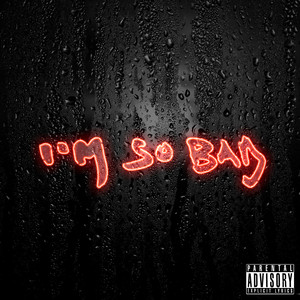I'M SO BAD (Explicit)