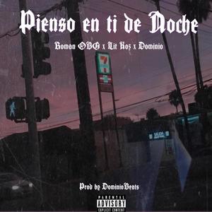 Pienso En Ti De Noche (feat. Roman OBG, Lit Koz & Dominio) [Explicit]