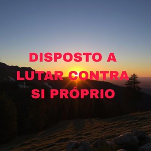 Disposto A Lutar Contra Si Próprio