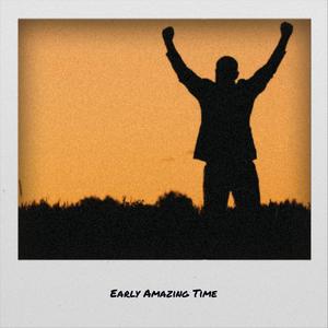 Early Amazing Time