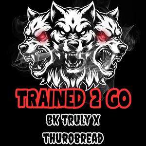 Trained 2 Go (feat. ThuroBread) [Explicit]