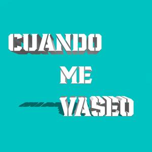 CUANDO ME VASEO (Explicit)