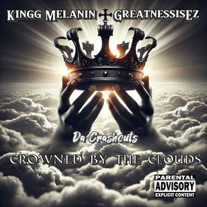 Crowned By The Clouds (feat. Kingg Melanin & GreatnessisEz) (Explicit)