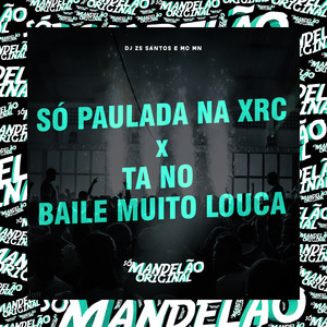 Só Paulada na Xrc X Ta no Baile Muito Louca (Explicit)