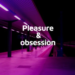 Pleasure & Obsession