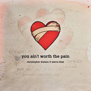 You Ain't Worth The Pain