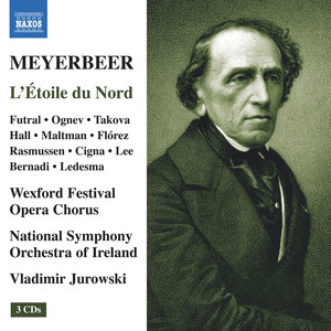 MEYERBEER, G.: Étoile du Nord (L') [Opera] (Futral, Ognev, Takova, A. Hall, Wexford Festival Opera Chorus, Ireland National Symphony, V. Jurowski)