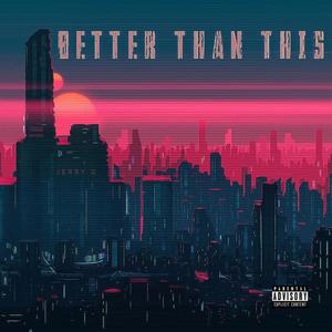BETTER THAN THIS (Explicit)