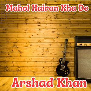 Mahol Hairan Kha De