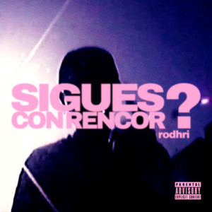 SIGUES CON RENCOR ? (Explicit)