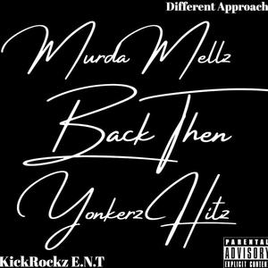 Back Then by Murda Mellz & Yonkerz Hitz KickRockz E.N.T Different Approach (feat. Murda Mellz) (Explicit)