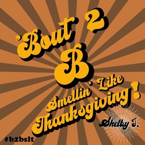 Bout 2 B Smellin' Like Thanksgiving