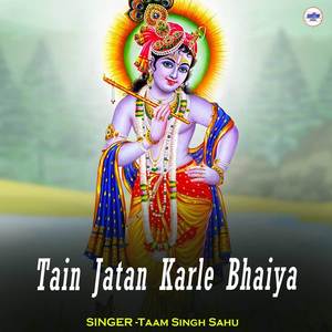 Tain Jatan Karle Bhaiya