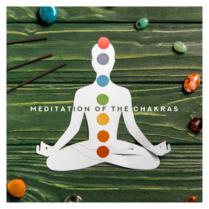 Meditation of the Chakras: Blissful New Age Meditation Music for Opening and Healing Your All Chakras, Improve Life Energy, Improve Connection Between Body & Mind